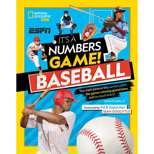 It's a Numbers Game! Baseball: The Math Behind the Perfect Pitch, the Game-Winning Grand Slam, and So Much More!