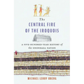 The Central Fire of the Iroquois: A Five-Hundred-Year History of the Onondaga Nation