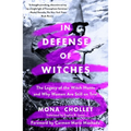 In Defense of Witches: The Legacy of the Witch Hunts and Why Women Are Still on Trial