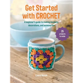 Get Started with Crochet: 25 Projects to Make: A Beginner's Guide to Making Blankets, Decorations, and Accessories