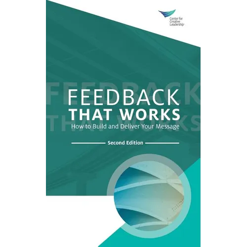 Feedback That Works: How to Build and Deliver Your Message, Second Edition