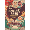 The Danger Files: True Survival Stories: (Real-Life Disasters, Survival Skills, Science, and Life-Or-Death Decisions for Kids Ages 7-10)