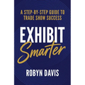 Exhibit Smarter: A Step-by-Step Guide to Trade Show Success