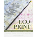 Eco-Print: The Guide to Natural Botanical Printing on Fabric