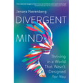 Divergent Mind: Thriving in a World That Wasn't Designed for You