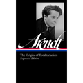 Hannah Arendt: The Origins of Totalitarianism Expanded Edition (Loa #389)