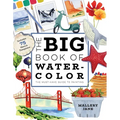 The Big Book of Watercolor: The Must-Have Guide to Painting