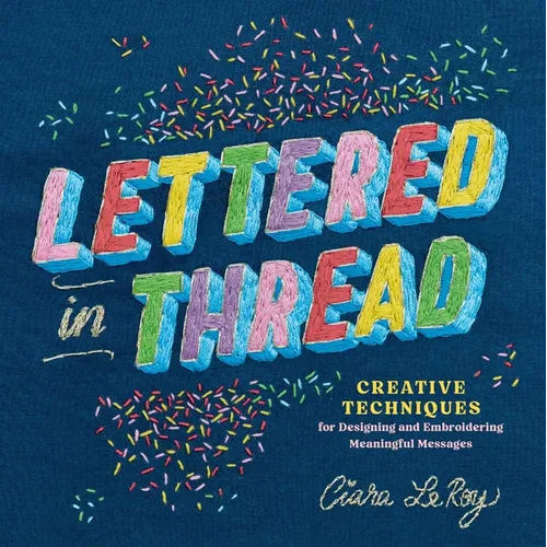 Lettered in Thread: Creative Techniques for Designing and Embroidering Meaningful Messages
