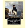 Captains courageous; a story of the Grand Banks (1897). By: Rudyard Kipling: Novel (illustrated)