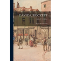 David Crockett: His Life and Adventures