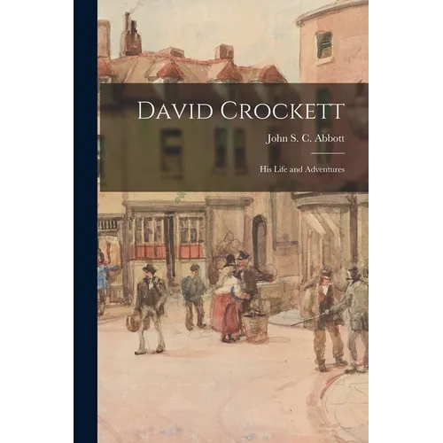 David Crockett: His Life and Adventures