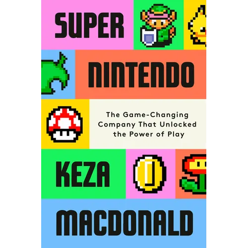 Super Nintendo: The Game-Changing Company That Unlocked the Power of Play