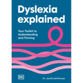 Dyslexia Explained: Your Toolkit to Understanding and Thriving