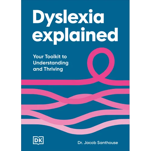 Dyslexia Explained: Your Toolkit to Understanding and Thriving