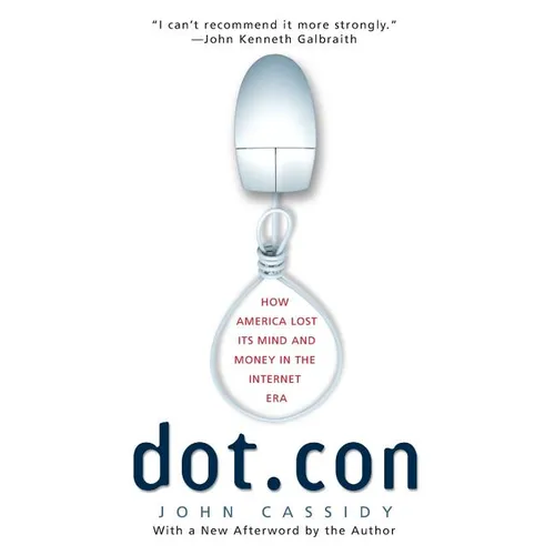 Dot.Con: How America Lost Its Mind and Money in the Internet Era